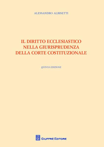 Il diritto ecclesiastico nella giurisprudenza della Corte costituzionale - Alessandro Albisetti - copertina