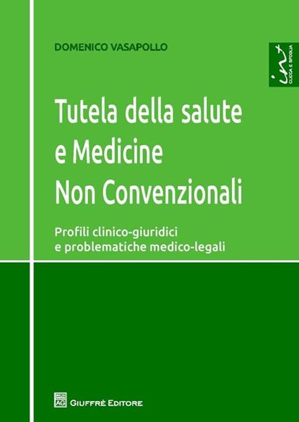 Tutela della salute e medicine non convenzionali. Profili clinico-giuridici e problematiche medico-legali - Domenico Vasapollo - copertina