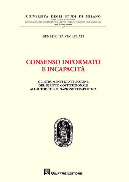Consenso informato e incapacità. Gli strumenti di attuazione del diritto costituzionale all'autodeterminazione terapeutica - Benedetta Vimercati - copertina