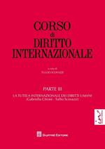 Corso di diritto internazionale. Vol. 3: La tutela internazionale dei diritti umani.