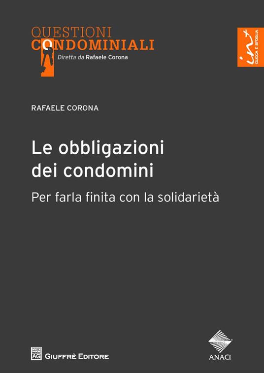 Le obbligazioni dei condomini. Per farla finita con la solidarietà - Rafaele Corona - copertina