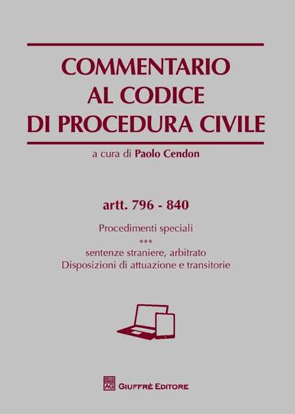 Commentario al codice di procedura civile. Procedimenti speciali. Sentenze straniere, arbitrato. Disposizioni di attuazione e transitorie. Artt. 796-840 - copertina
