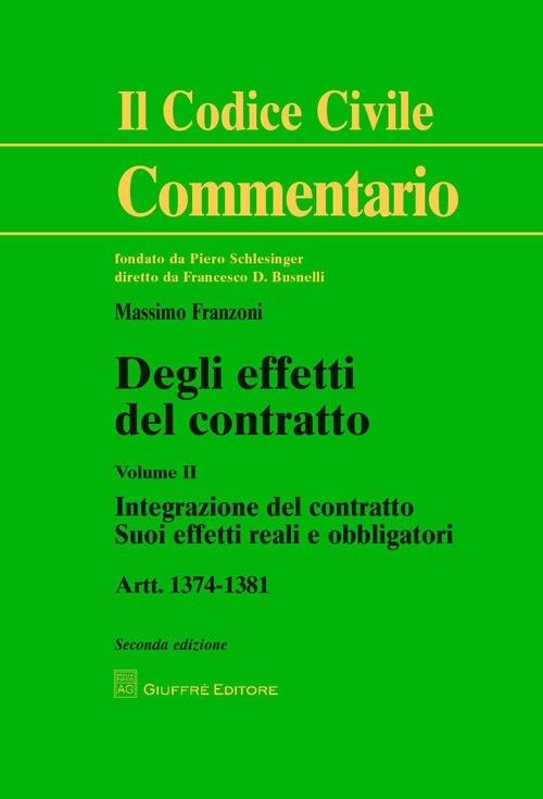 Degli effetti del contratto. Artt. 1374-1381. Vol. 2: Integrazione del contratto. Suoi effetti reali e obbligatori. - Massimo Franzoni - copertina