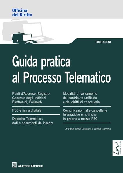  Guida pratica al processo telematico -  Paolo Della Costanza, Nicola Gargano - copertina
