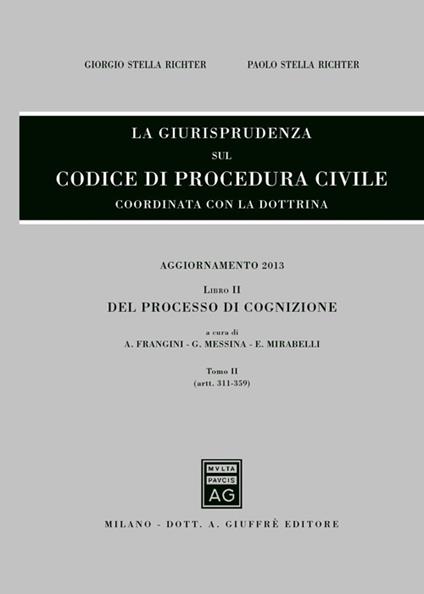 La giurisprudenza sul codice di procedura civile. Coordinata con la dottrina. Aggiornamento 2013. Vol. 2\2: Del processo di cognizione (Artt. 311-359). - Giorgio Stella Richter,Paolo Stella Richter - copertina