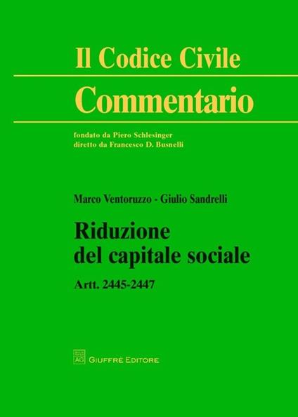Riduzione del capitale sociale. Artt. 2445-2447 - Marco Ventoruzzo,Giulio Sandrelli - copertina