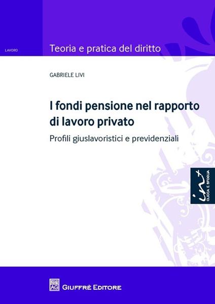 I fondi pensione nel rapporto di lavoro privato - Gabriele Livi - copertina