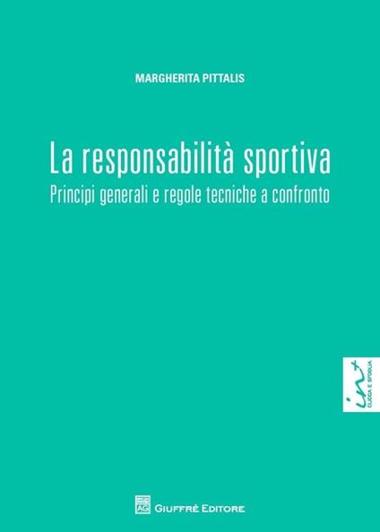 La responsabilità sportiva. Principi generali e regole tecniche a confronto - Margherita Pittalis - copertina