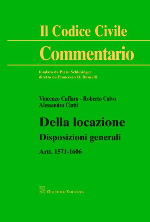 Della locazione. Disposizioni generali. Artt. 1571-1606 - Vincenzo Cuffaro,Alessandro Ciatti Càimi,Roberto Calvo - copertina