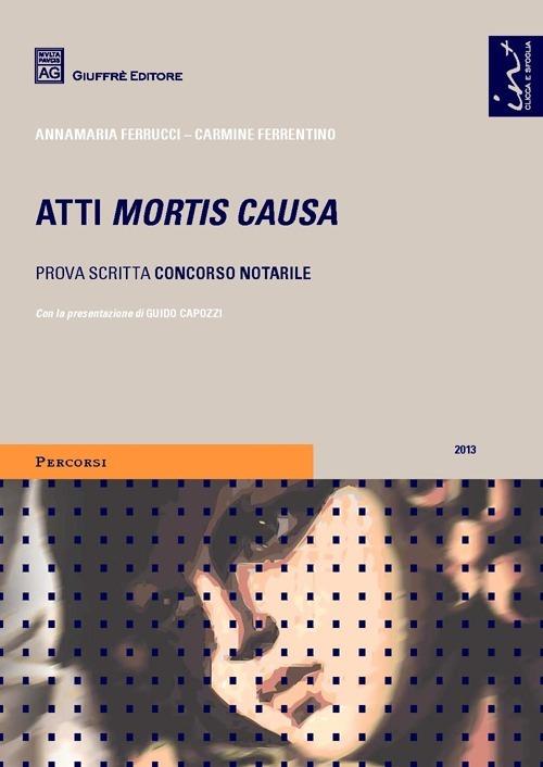 Atti mortis causa. Prova scritta concorso notarile - Carmine Ferrentino,Annamaria Ferrucci - copertina