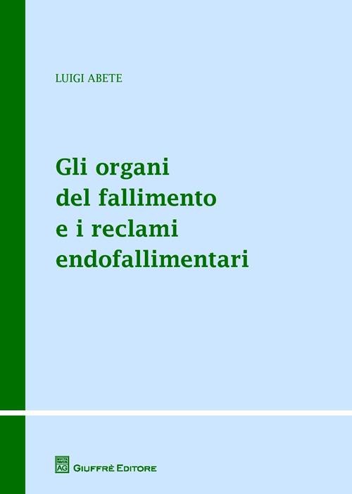 Gli organi del fallimento e i reclami endofallimentari - Luigi Abete - copertina