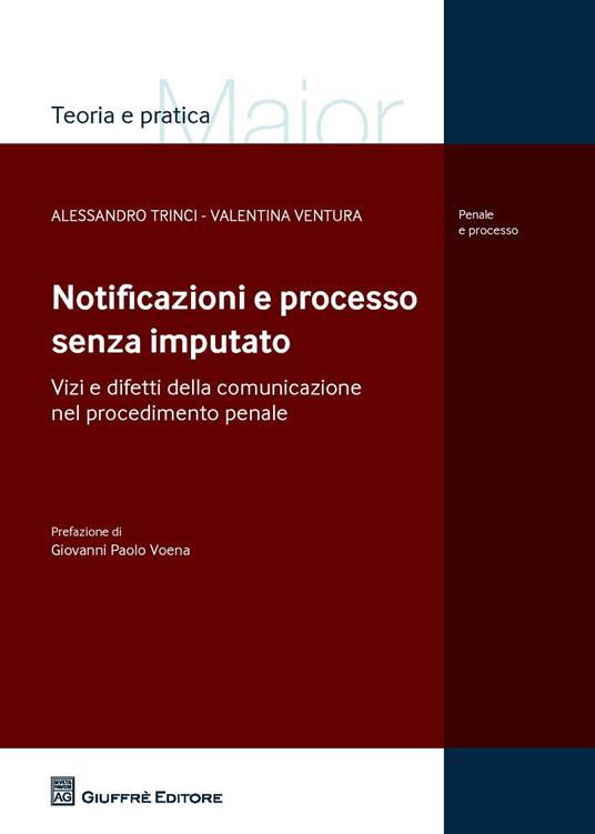 Notificazioni e processo senza imputato. Vizi e difetti della comunicazione nel procedimento penale - Alessandro Trinci,Valentina Ventura - copertina