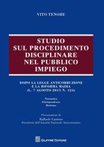 Studio sul procedimento disciplinare nel pubblico impiego. Dopo la legge anticorruzione e la riforma Madia (l. 7 agosto 2015, n. 124)