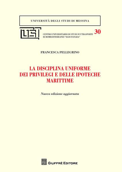 La disciplina uniforme dei privilegi e delle ipoteche marittime - Francesca Pellegrino - copertina