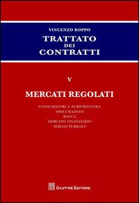 Trattato dei contratti. Vol. 5: Mercati regolati. - Vincenzo Roppo - copertina
