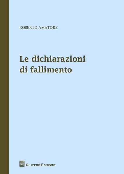 Le dichiarazioni di fallimento - Roberto Amatore - copertina