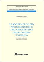 Le società di calcio professionistiche nella prospettiva dell'economia d'azienda. Modelli di bilancio e valore economico dei club