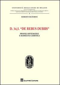 D. 34,5. De rebus dubiis. Profili sistematici e rassegna casistica - Roberto Signorini - copertina