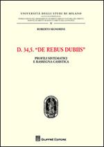 D. 34,5. De rebus dubiis. Profili sistematici e rassegna casistica
