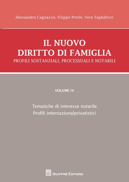 Il nuovo diritto di famiglia. Profili sostanziali, processuali e notarili. Vol. 4: Tematiche di interesse notarile, Profili internazionalprivatistici. - Alessandra Cagnazzo,Filippo Preite,Vera Tagliaferri - copertina