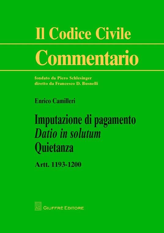 Imputazione di pagamento. Datio in solutum. Quietanza. artt. 1193-1200 - Enrico Camilleri - copertina