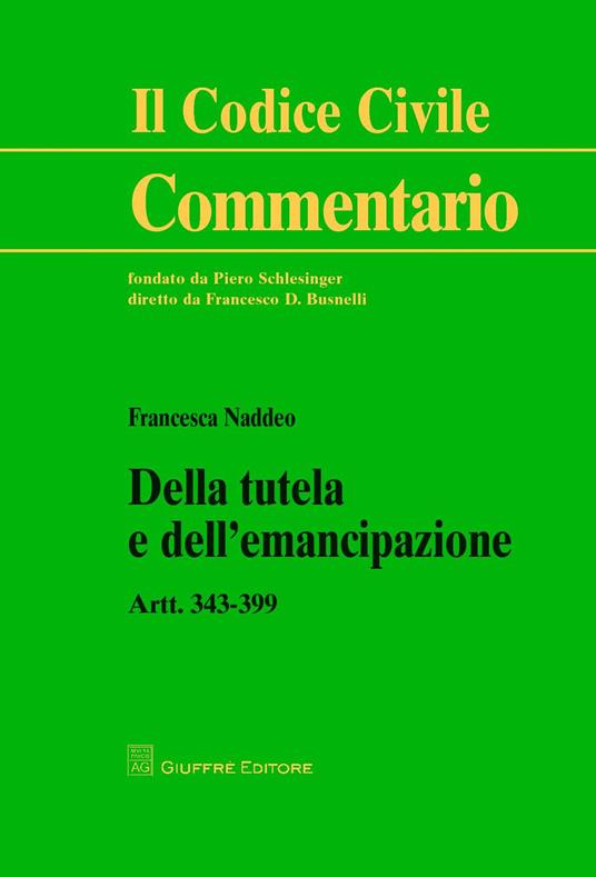 Della tutela e dell'emancipazione. Artt. 343-399 - Francesca Naddeo - copertina