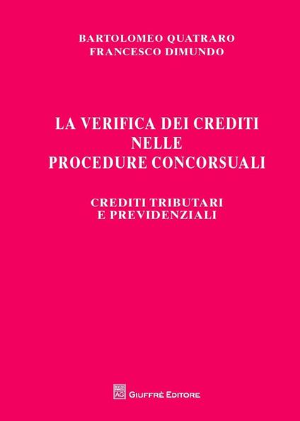 La verifica dei crediti nelle procedure concorsuali. Crediti tributari e previdenziali - Francesco Dimundo,Bartolomeo Quatraro - copertina