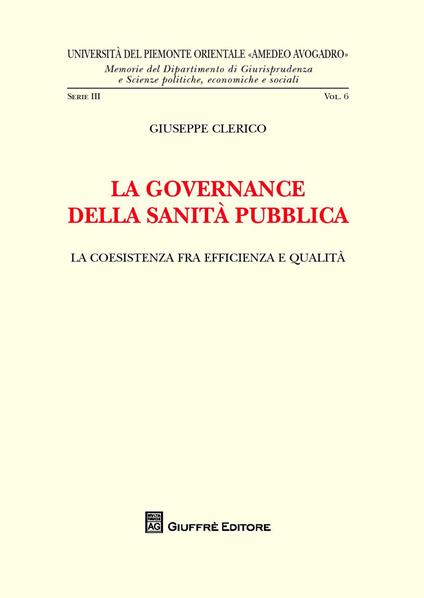 La governance della sanità pubblica. La coesistenza fra efficienza e qualità - Giuseppe Clerico - copertina