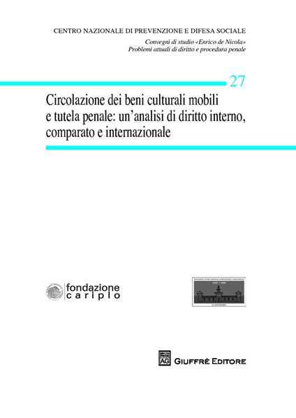 Circolazione dei beni culturali mobili e tutela penale. Un'analisi di diritto interno, comparato ed internazionale - copertina