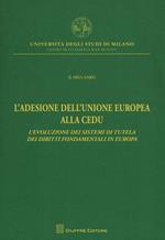 L' adesione dell'Unione Europea alla CEDU. L'evoluzione dei sistemi di tutela dei diritti fondamentali in Europa