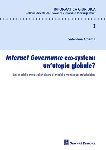 Internet governance eco-system: un'utopia globale? Dal modello multi-stakeholders al modello multi-equal-stakeholders - Valentina Amenta - copertina