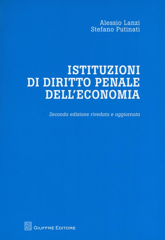 Istituzioni di diritto penale dell'economia - Alessio Lanzi,Stefano Putinati - copertina