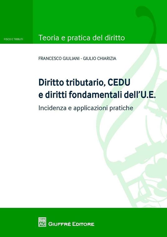 Diritto tributario, CEDU e diritti fondamentali dell'U.E. Incidenza e applicazioni pratiche - Giulio Chiarizia,Francesco Giuliani - copertina
