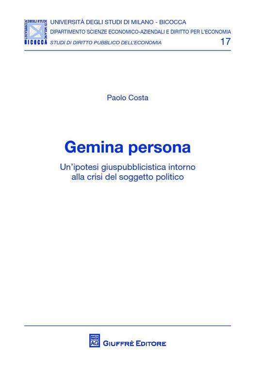 Gemina persona. Un'ipotesi giuspubblicistica intorno alla crisi del soggetto politico - Paolo Costa - copertina
