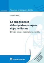 Lo scioglimento del rapporto coniugale dopo le riforme. Divorzio breve e negoziazione assistita