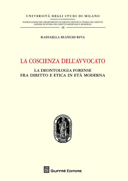 La coscienza dell'avvocato. La deontologia fra diritto e etica in età moderna - Raffaella Bianchi Riva - copertina