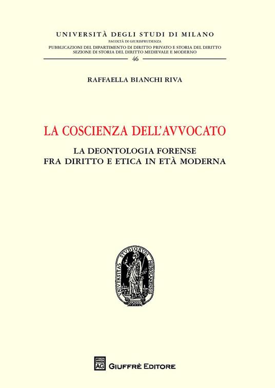 La coscienza dell'avvocato. La deontologia fra diritto e etica in età moderna - Raffaella Bianchi Riva - copertina
