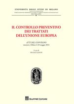 Il controllo preventivo dei trattati dell'Unione Europea. Atti del Convegno (Milano, 28 maggio 2014)