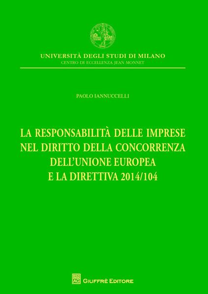 La responsabilità delle imprese nel diritto della concorrenza dell'Unione Europea e la direttiva 2014/104 - Paolo Iannuccelli - copertina