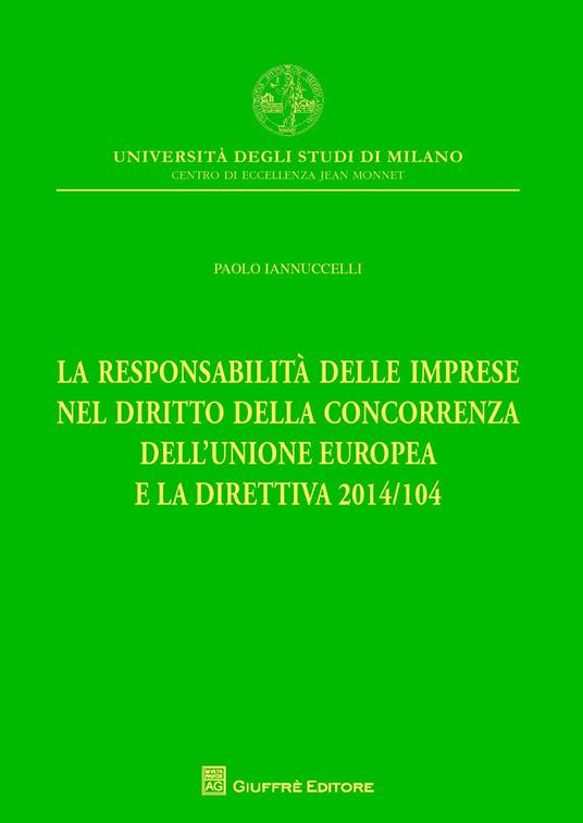 La responsabilità delle imprese nel diritto della concorrenza dell'Unione Europea e la direttiva 2014/104 - Paolo Iannuccelli - copertina