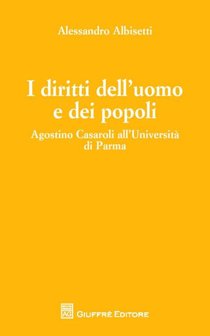 I diritti dell'uomo e dei popoli. Agostino Casaroli all'Università di Parma - Alessandro Albisetti - copertina