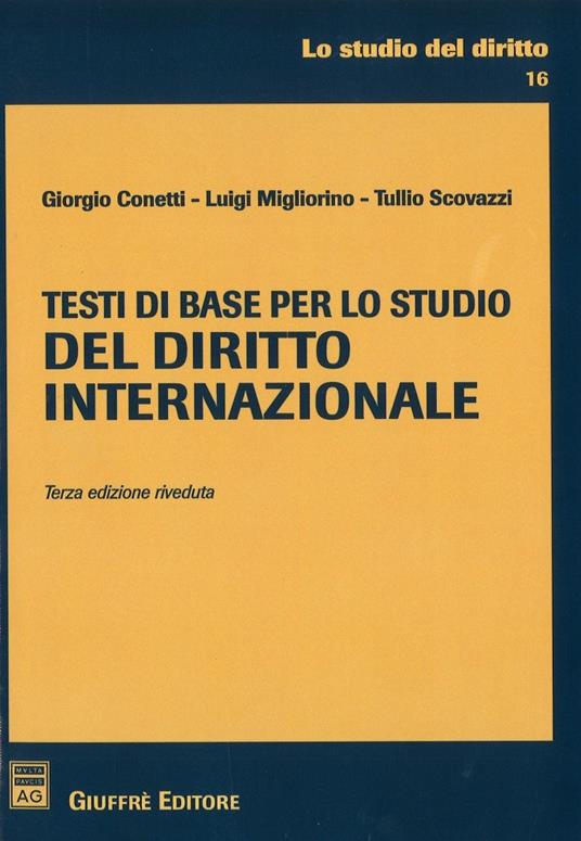 Testi di base per lo studio del diritto internazionale - Tullio Scovazzi,Luigi Migliorino,Giorgio Conetti - copertina