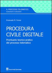 Procedura civile digitale. Prontuario teorico-pratico del processo telematico - Emanuele Maria Forner - copertina