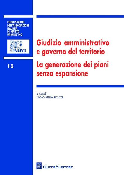Giudizio amministrativo e governo del territorio. La generazione dei piani senza espansione - copertina