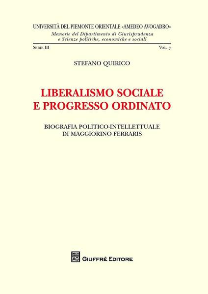 Liberalismo sociale e progresso ordinato. Biografia politico-intellettuale di Maggiorino Ferraris - Stefano Quirico - copertina