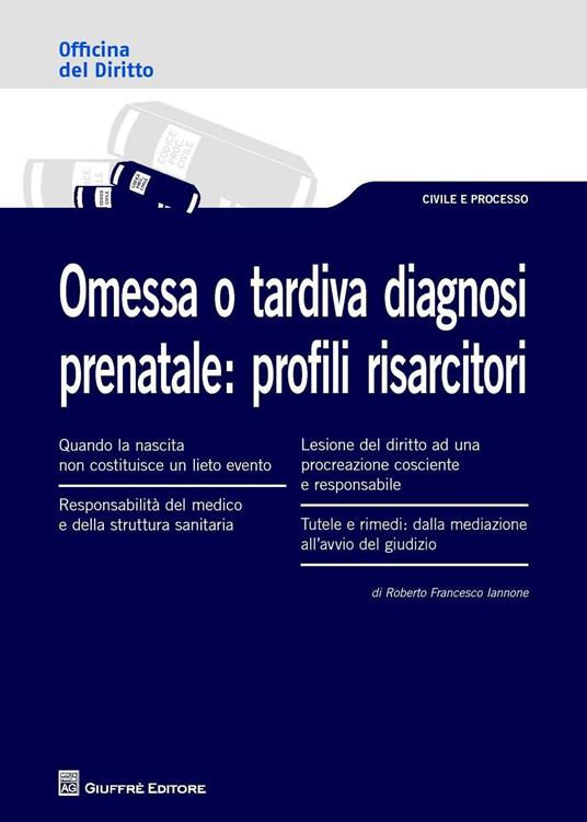 Omessa o tardiva diagnosi prenatale. Profili risarcitori - Roberto F. Iannone - copertina