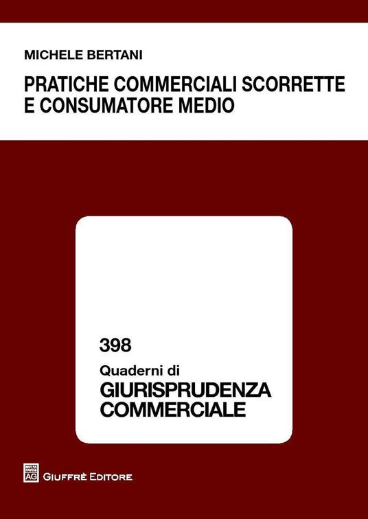 Pratiche commerciali scorrette e consumatore medio - Michele Bertani - copertina