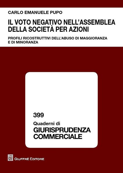 Il voto negativo nell'assemblea della società per azioni. Profili ricostruttivi dell'abuso di maggioranza e di minoranza - Carlo Emanuele Pupo - copertina