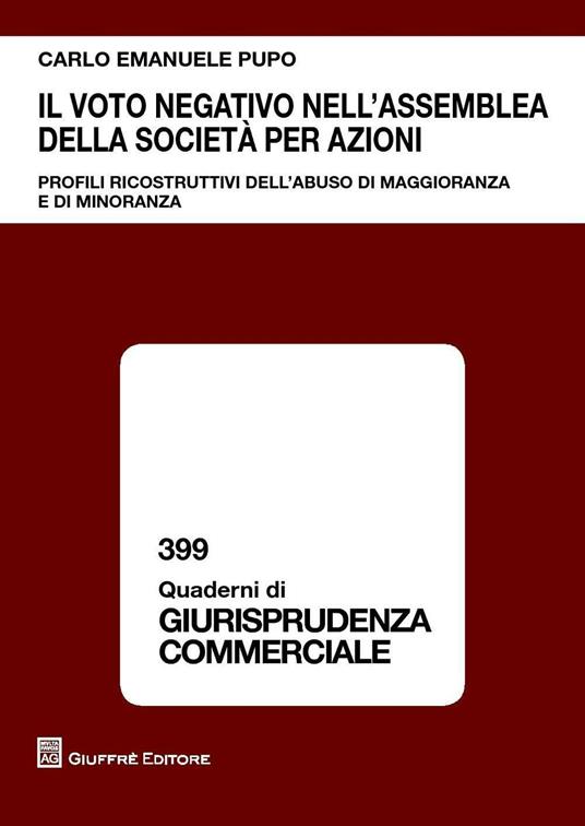 Il voto negativo nell'assemblea della società per azioni. Profili ricostruttivi dell'abuso di maggioranza e di minoranza - Carlo Emanuele Pupo - copertina
