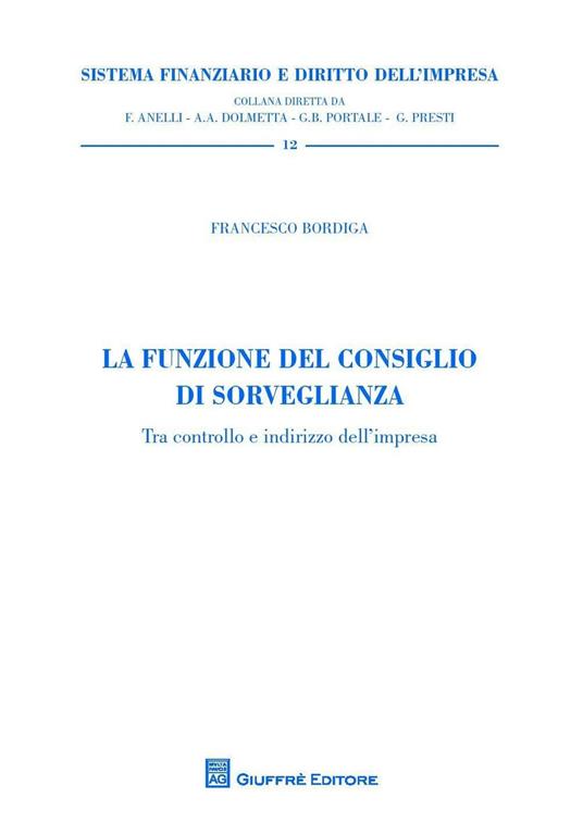 La funzione del consiglio di sorveglianza. Tra controllo e indirizzo dell'impresa - Francesco Bordiga - copertina